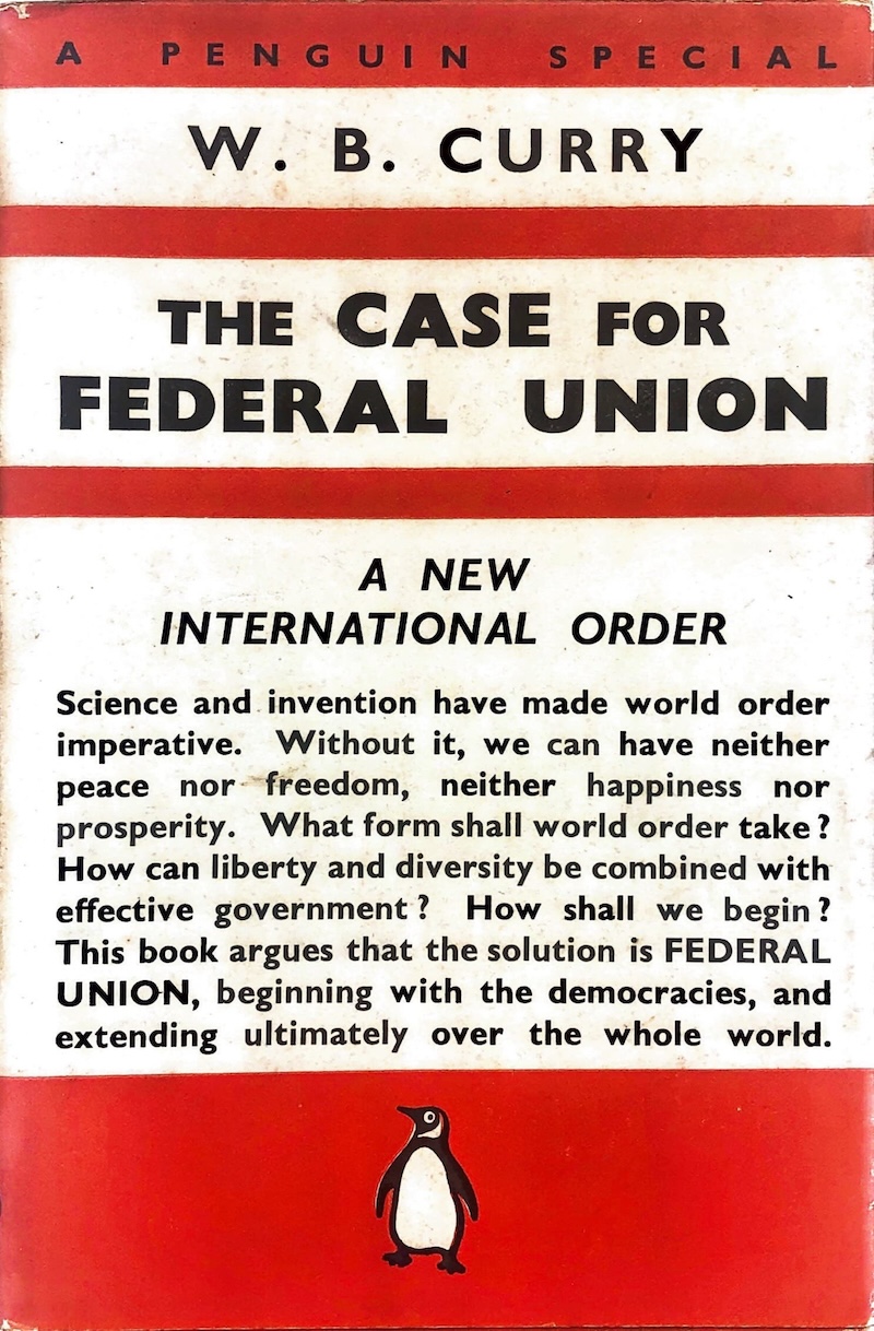 The Case for Federal Union, by W.B. Curry, 1939. Private Collection. 