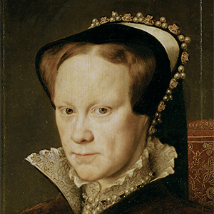 Mary Tudor, who after her death became known as Bloody Mary