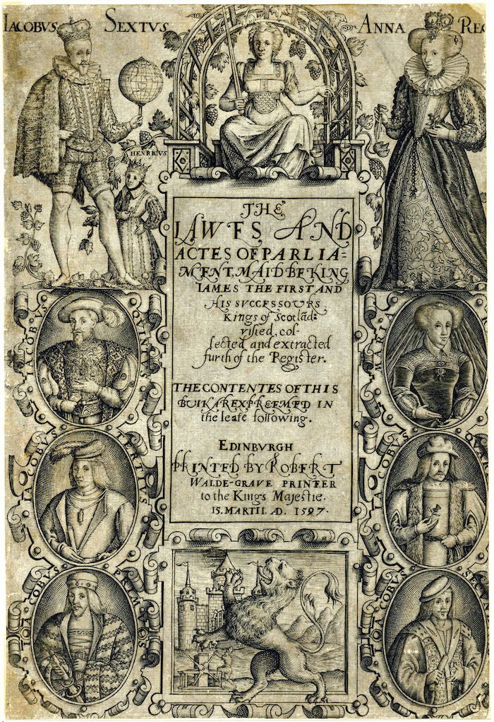 Title page of The Lawes and Actes of Parliament, maid be King lames the First and His Successours Kings of Scotland, printed by Robert Waldegrave, Edinburgh, 1597. Portraits of James VI and Anna of Denmark are positioned either side of the figure of Justice. Trustees of the British Museum.